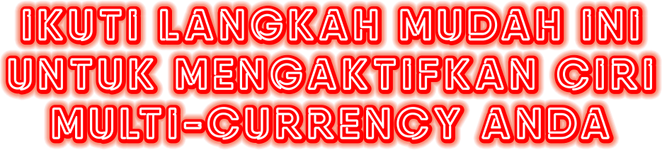 Ikuti langkah mudah ini untuk mengaktifkan fungsi Multi-Currency anda