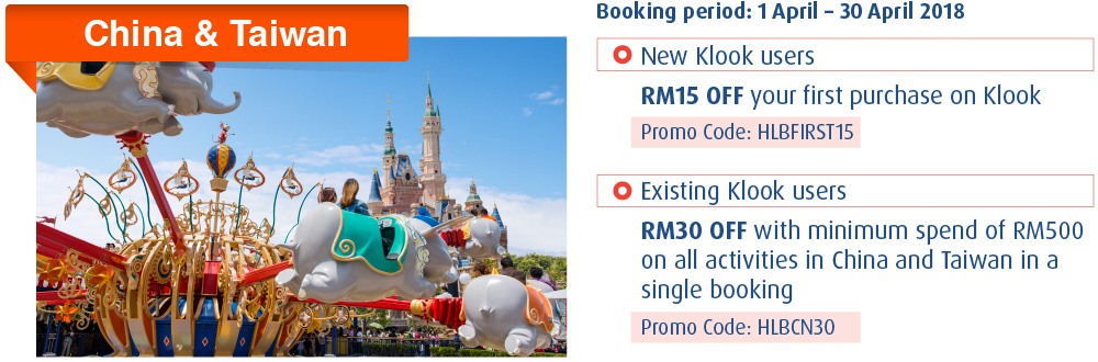New Klook users RM15 OFF your first purchase on Klook Promo Code: HLBFIRST15 Existing Klook users RM30 OFF with minimum spend of RM500 on all activities in China and Taiwan in a single booking Promo Code: HLBCN30