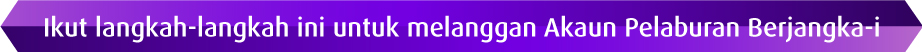 Ikut langkah-langkah ini untuk melanggan Akaun Pelaburan Berjangka-i
