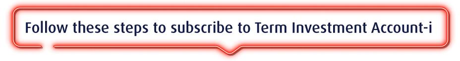 Follow these steps to subscribe Term Investment Account-i