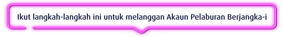Ikut langkah-langkah ini untuk melanggan Akaun Pelaburan Berjangka-i