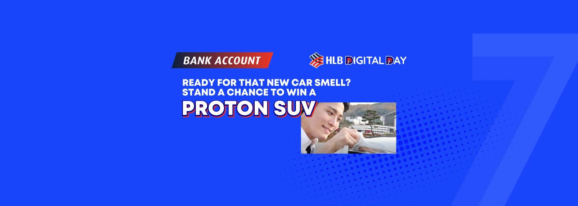 ONLY IN JULY. Stand to win a Proton SUV when you open a bank account or make a deposit