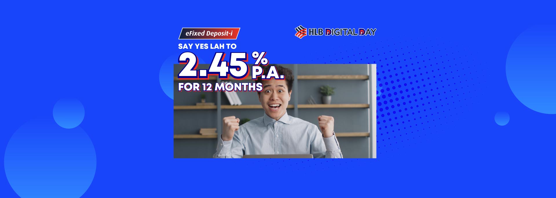 Save and grow your money with 2.45% p.a. for 12 months eFixed Deposit-I placements via HLB Connect