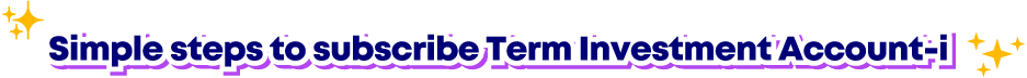 Simple steps to subsribe Term Investment Account-i