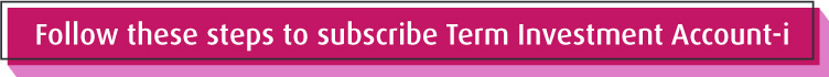 Follow these steps to subscribe Term Investment Account-i
