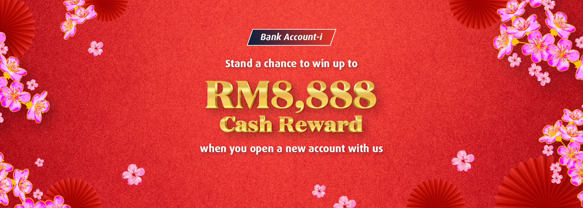 Stand a chance to win up to RM8,888 Cash Reward when you open a new account with us