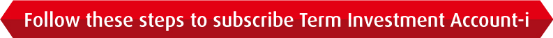Follow these steps to subscribe Term Investment Account-i